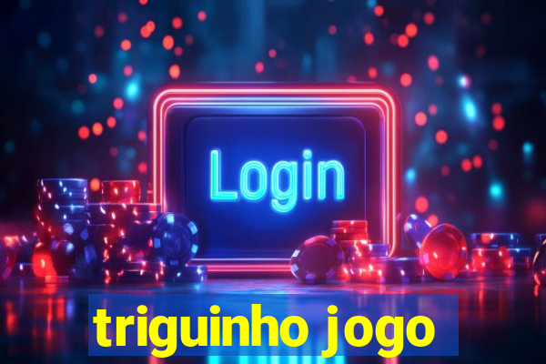 triguinho jogo